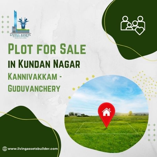 Plot for Sale in Kundan Nagar,Kannivakkam - Guduvanchery,Living Assets Builder Pvt Ltd